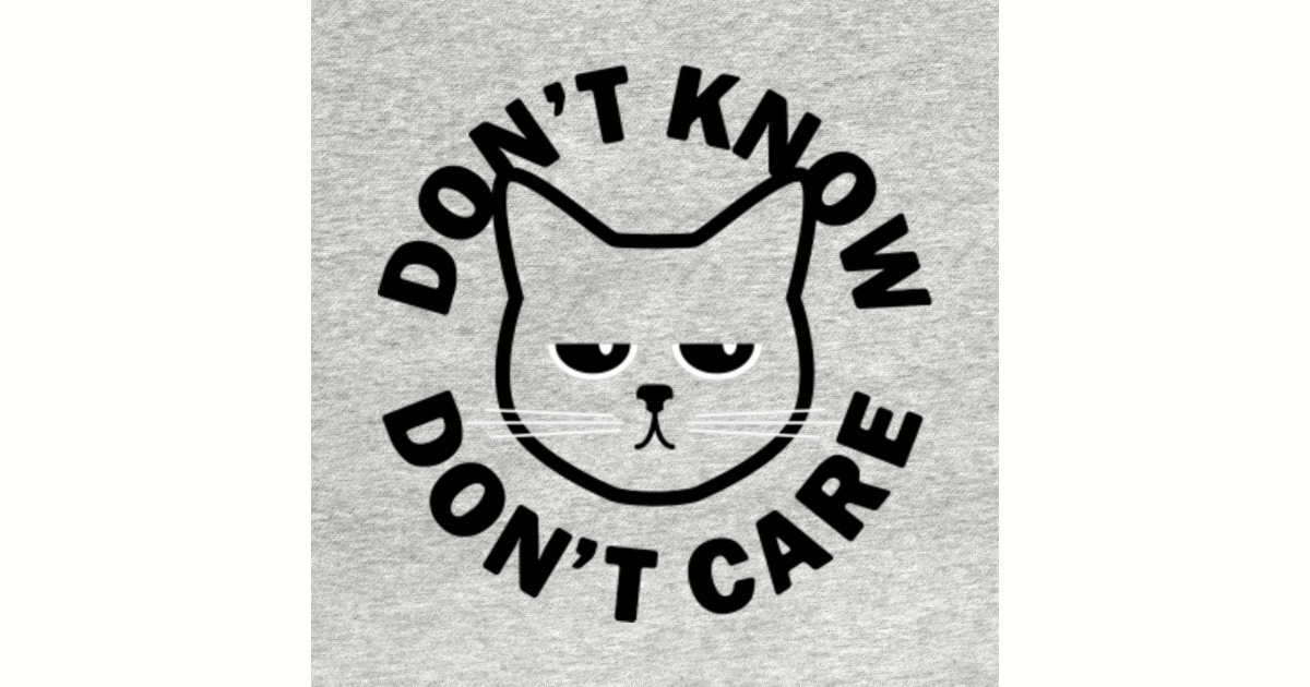 Don't Know Don't Care Dont Care Pegatina TeePublic MX